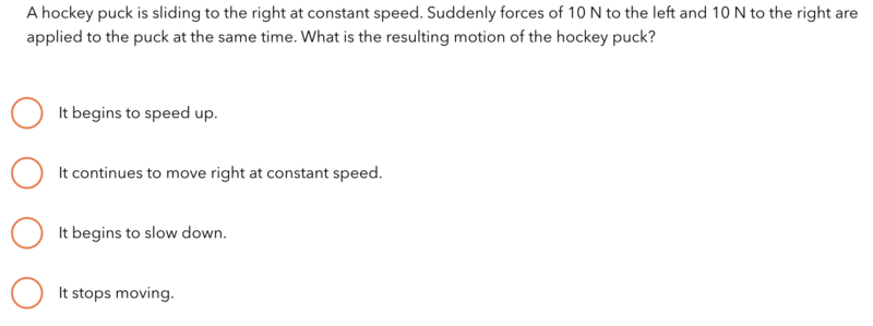 Multiple-choice question about the motion of a hockey puck with forces applied. Options: speed up, move at constant speed, slow down, stop moving.