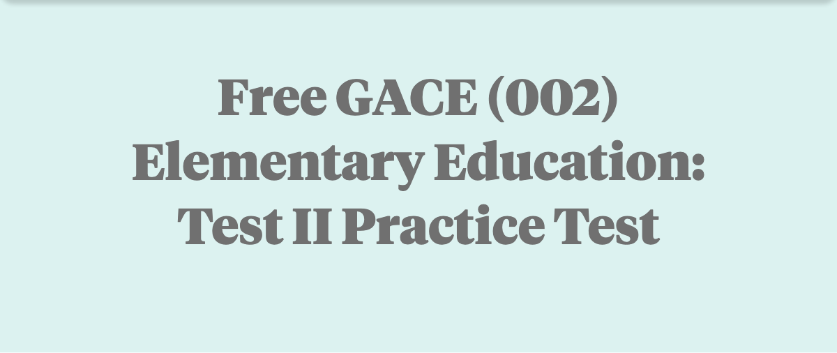 Free GACE Elementary Education: Test II (002) Practice Test
