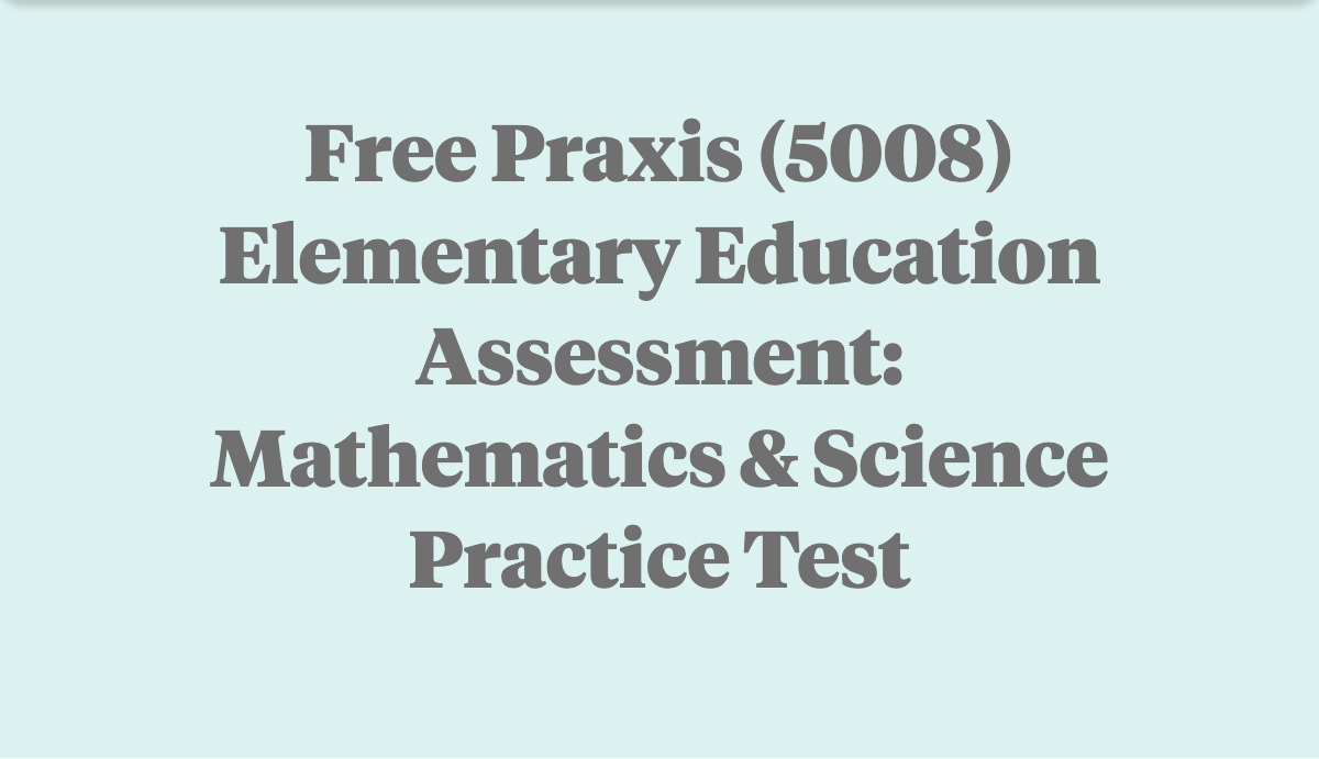 Free Praxis 5008 Practice Test Math & Science