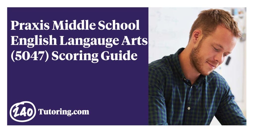 Praxis Middle School English Language Arts (5047) Scoring Guide