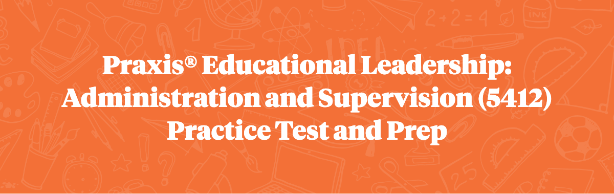 PRAXIS EDUCATIONAL LEADERSHIP ADMINISTRATION AND SUPERVISION 5412 visual data 5