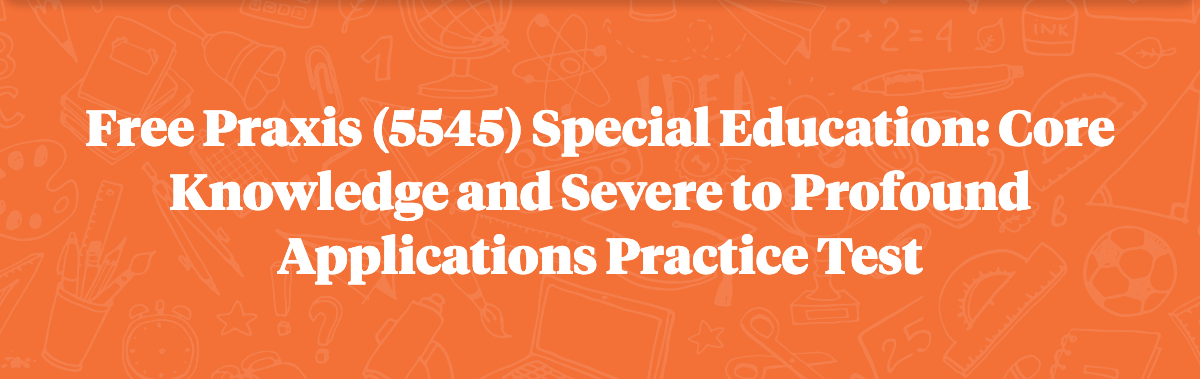 Free Praxis 5545 Practice Test: Special Education Core Knowledge and ...